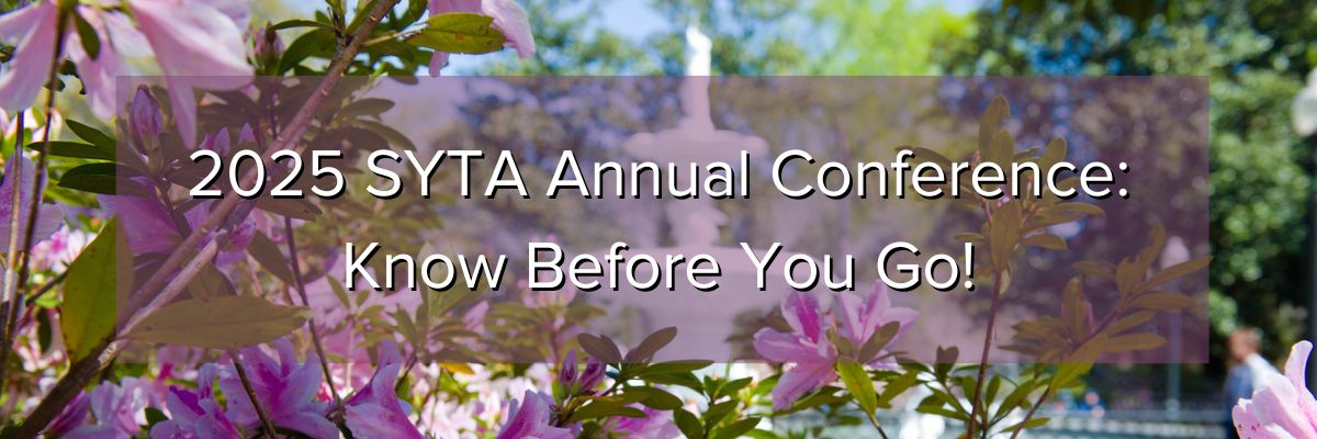 2025 SYTA Annual Conference_ Know Before You Go! 2025 SYTA Annual Conference_ Know Before You Go!