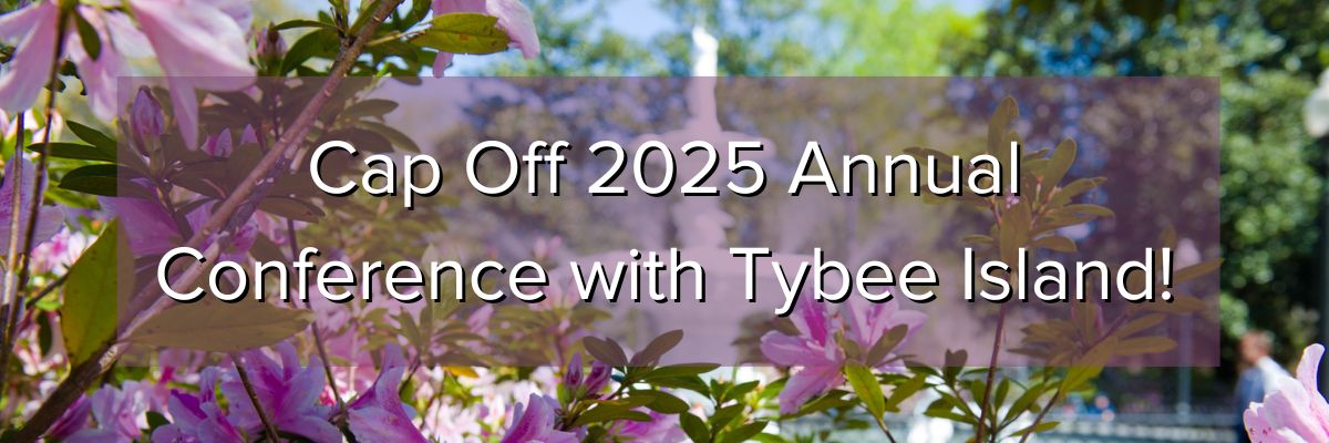 Cap Off 2025 Annual Conference with Tybee Island! Cap Off 2025 Annual Conference with Tybee Island!