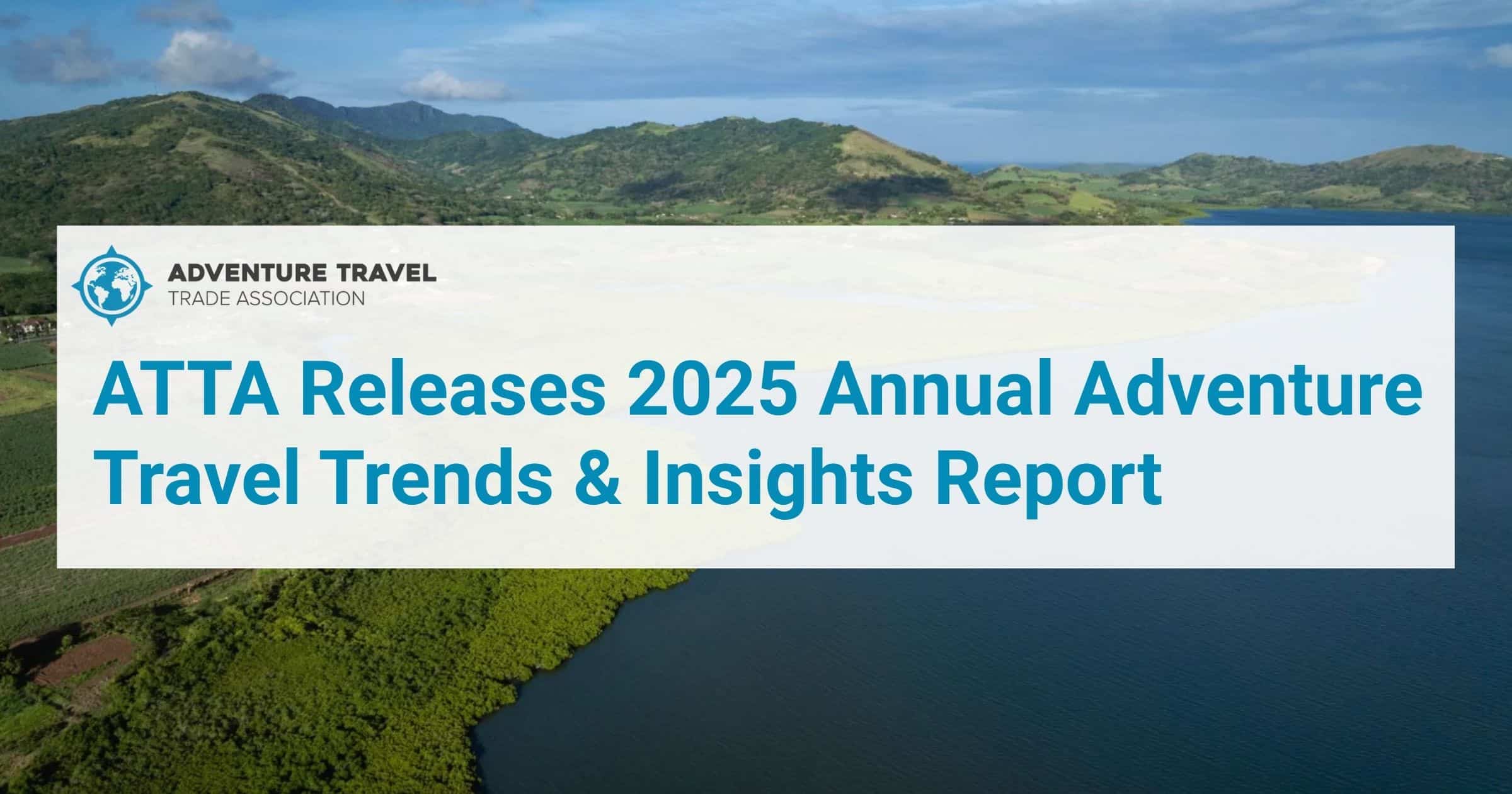 ATTA Releases 2025 Annual Adventure Travel Trends & Insights Report